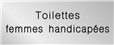 Signalétique gravée Toilettes femmes handicapées - Gamme Métal